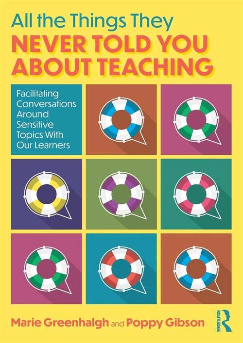 All the Things They Never Told You About Teaching : Facilitating Conversations Around Sensitive Topics With Our Learners (Paperback)