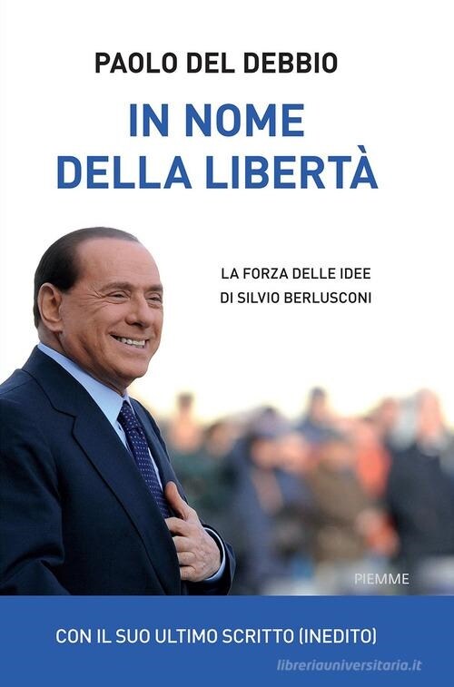 In nome della liberta. La forza delle idee di Silvio Berlusconi