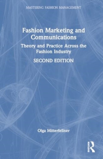 Fashion Marketing and Communications : Theory and Practice Across the Fashion Industry (Hardcover, 2 ed)