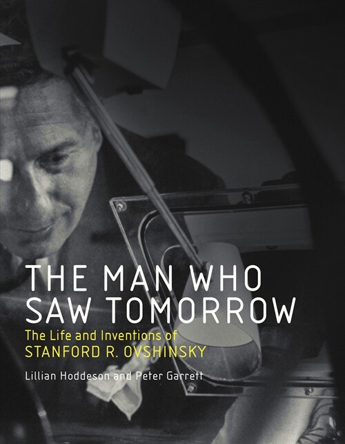 The Man Who Saw Tomorrow: The Life and Inventions of Stanford R. Ovshinsky (Paperback)