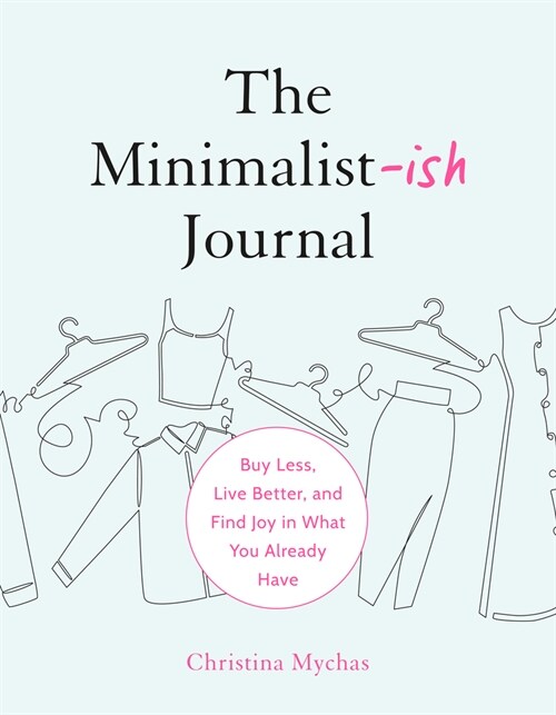 The Minimalist-Ish Journal: Buy Less, Live Better, and Find Joy in What You Already Have (Paperback)