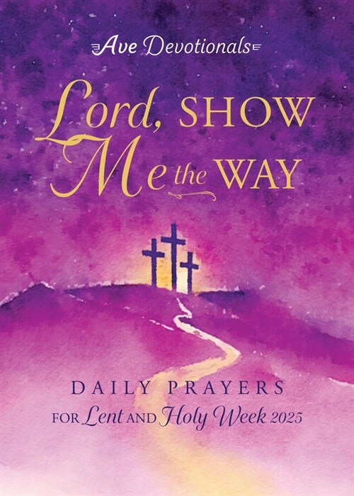 Lord, Show Me the Way: Daily Prayers for Lent and Holy Week 2025 (Paperback)