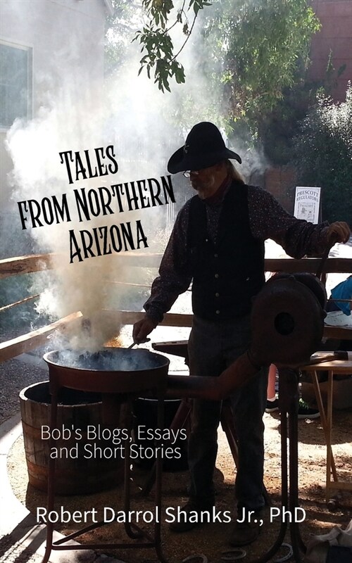 Tales from Northern Arizona: Bobs Blogs, Essays, and Short Stories (Paperback)