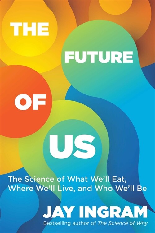 The Future of Us: The Science of What Well Eat, Where Well Live, and Who Well Be (Paperback)
