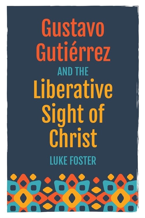 Gustavo Guti?rez and the Liberative Sight of Christ (Paperback)