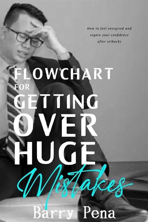 Flowchart for Getting Over Huge Mistakes: How to Feel Energised and Regain Your Confidence After Setbacks (Paperback)