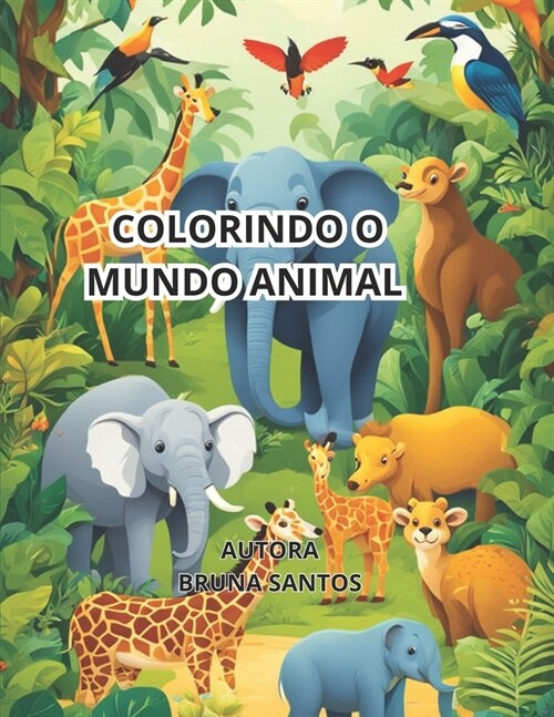 Colorindo O Mundo Animal: Conhecimento E Divers? (Paperback)
