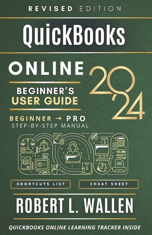 QuickBooks Online 2024 Beginners User Guide: A Step-By-Step Manual To Graduate From Beginner To Professional (Paperback)