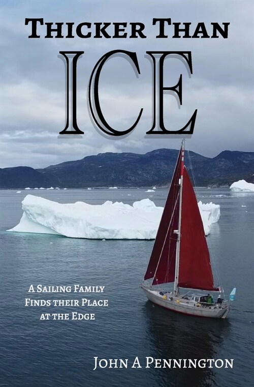 Thicker Than Ice: A Sailing Family Finds Their Place at the Edge (Paperback)