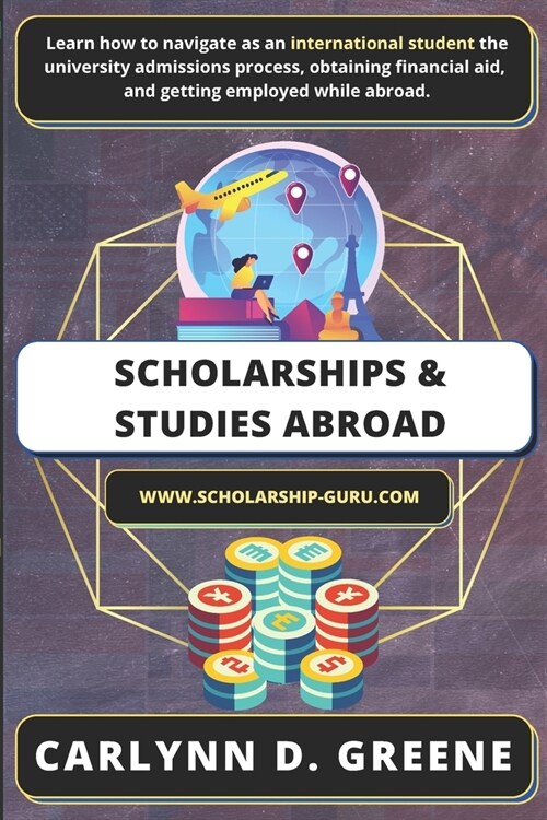 Scholarships and Studies Abroad: Financial Aid, Admissions, and Afterwards for International Students (Paperback)