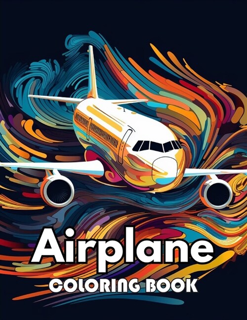 Airplane Coloring Book for Kids: 100+ New Designs for All Ages Great Gifts for Kids Boys Girls Ages 4-8 8-12 All Fans (Paperback)