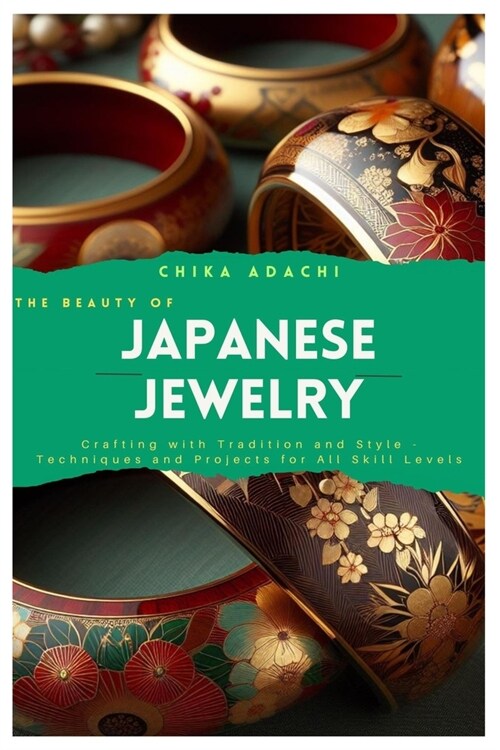 The Beauty of Japanese Jewelry: Crafting with Tradition and Style - Techniques and Projects for All Skill Levels (Paperback)