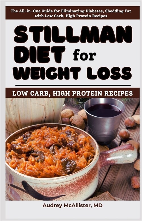 Stillman Diet for Weight Loss: The All-in-One Guide for Eliminating Diabetes, Shedding Fat with Low Carb, High Protein Recipes (Paperback)