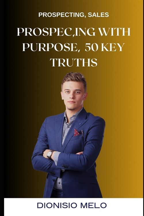 Prospecting with Purpose: 50 Key Truths (Paperback)