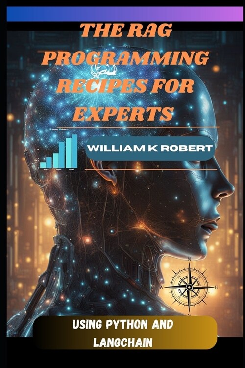 The Rag Programming Recipes for Experts: Using Python and Langchain (Paperback)