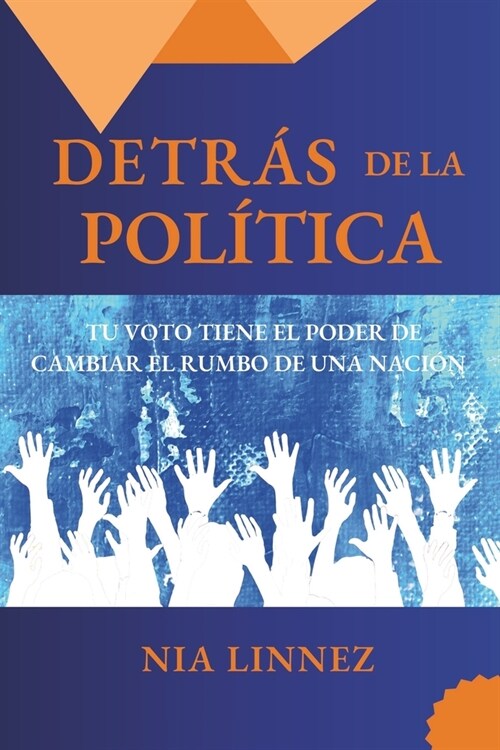 Detr? de la Pol?ica: Tu Voto Tiene El Poder de Cambiar El Rumbo de Una Naci? (Paperback)