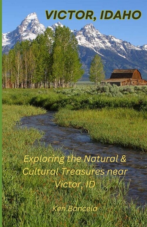 Victor, Idaho: Exploring the Natural & Cultural Treasures Near Victor, Idaho (Paperback)