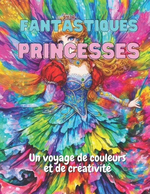 Fantastiques Princesses: Un Voyage de Couleur et de Cr?tivit? (Paperback)