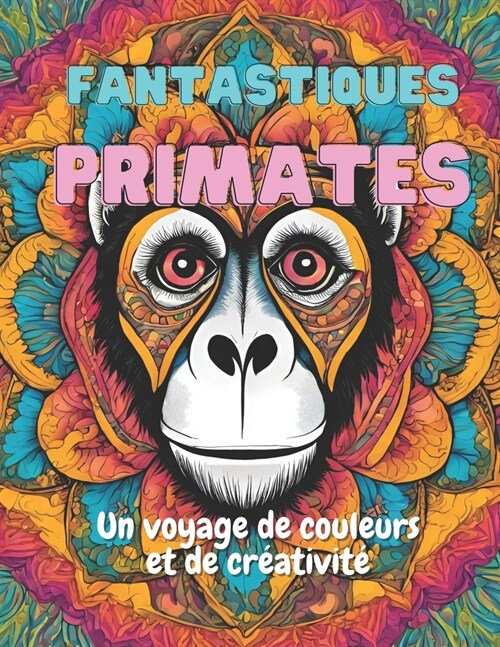 Fantastiques Primates: Un Voyage de Couleur et de Cr?tivit? (Paperback)