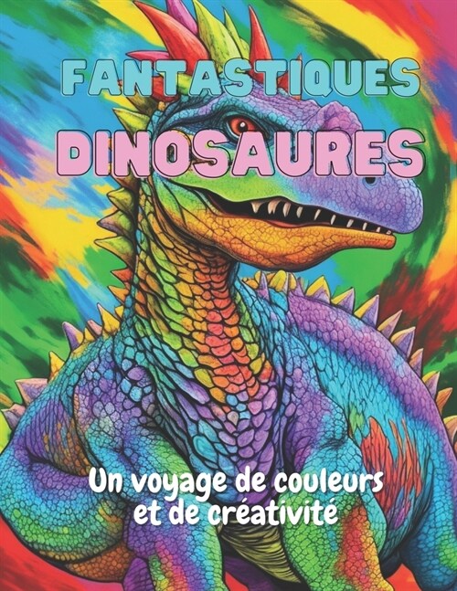 Fantastiques Dinosaures: Un Voyage de Couleur et de Cr?tivit? (Paperback)
