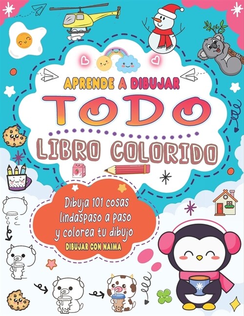 Aprende dibujar Todo: Dibujo colorido para hacer 101 cosas lindas como animales, comida, personajes lindos y m? con un sencillo paso a paso (Paperback)