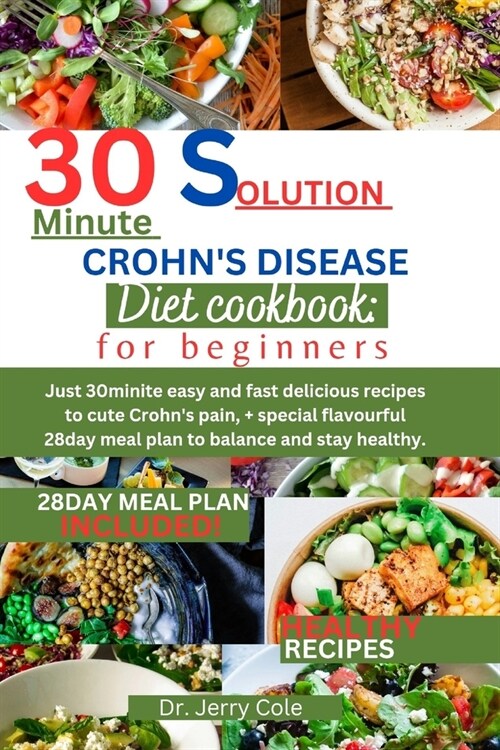 30minute solution Crohns disease diet cookbook: for beginners: Just 30minite easy and fast delicious recipes to cute Crohns pain, + special flavourf (Paperback)