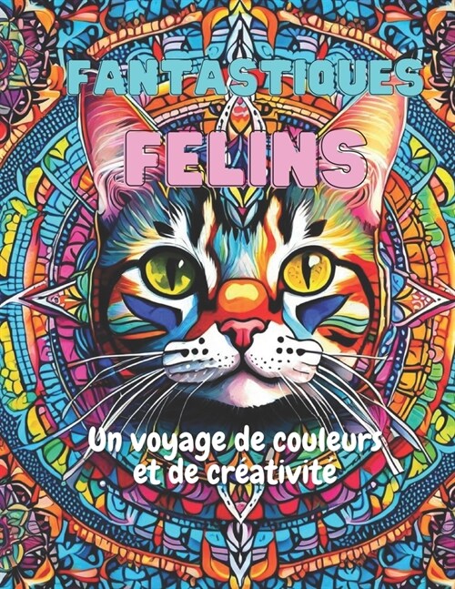 Fantastiques Felins: Un Voyage de Couleur et de Cr?tivit? (Paperback)