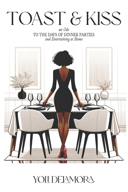 Toast & Kiss: an Ode to The Days Of Dinner Parties and Entertaining At Home (Paperback)
