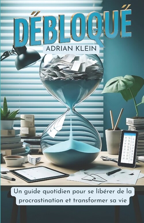 D?loqu? Un guide quotidien pour se lib?er de la procrastination et transformer sa vie (Paperback)