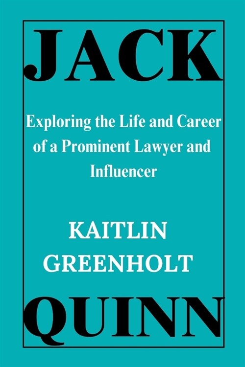 Jack Quinn: Exploring the Life and Career of a Prominent Lawyer and Influencer (Paperback)