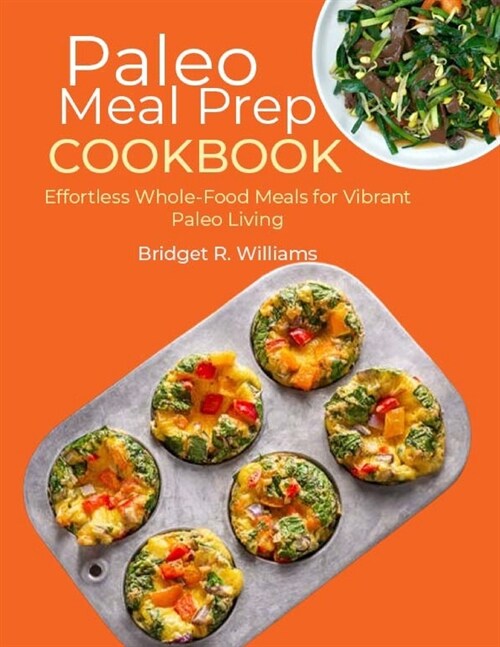 Paleo Meal Prep Cookbook: Effortless Whole-Food Meals for Vibrant Paleo Living (Paperback)