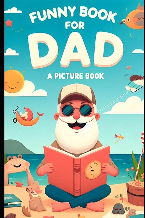 Funny Book for Dad: A Picture Book: Dads Daily Dose of Laughter: Unforgettable Comic Moments in Pictures for the Worlds Best Father (Paperback)