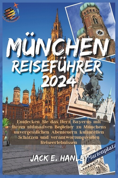 M?chen Reisef?rer: Entdecken Sie das Herz Bayerns mit Ihrem ultimativen Begleiter zu M?chens unvergesslichen Abenteuern, kulturellen Sch (Paperback)