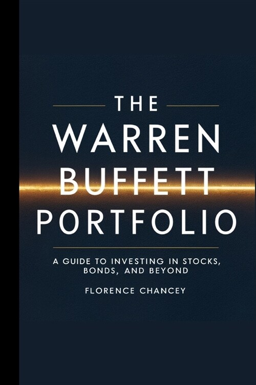 The Warren Buffett Portfolio: A Guide to Investing in Stocks, Bonds, and Beyond: A Guide to Investing in Stocks, Bonds, and Beyond (Paperback)