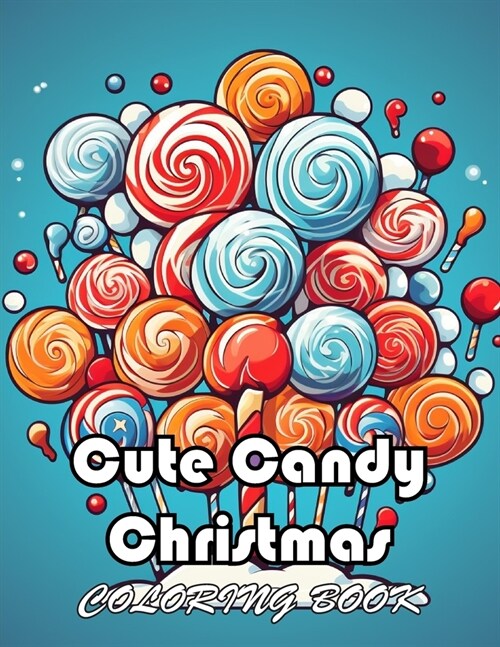 Cute Candy Christmas Coloring Book: New and Exciting Designs Suitable for All Ages (Paperback)