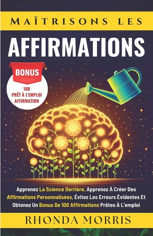 Ma?risons Les Affirmations: Apprenez La Science Derri?e, Apprenez ?Cr?r Des Affirmations Personnalis?s, ?itez Les Erreurs ?identes Et Obtene (Paperback)