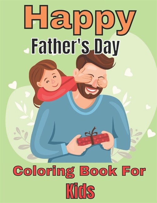 Happy Fathers Day Coloring Book For Kids: Cute Fathers Day Coloring Pages For Children Coloring Book About Dad & Happy Fathers Day Coloring Book (Paperback)