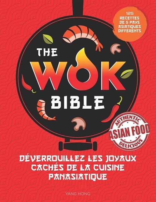 The Wok Bible: D?errouillez les joyaux cach? de la cuisine panasiatique (Paperback)