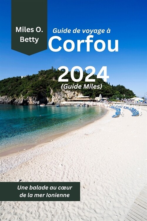 Guide de voyage ?Corfou 2024 (Guide Miles): Une balade au coeur de la mer Ionienne (Paperback)