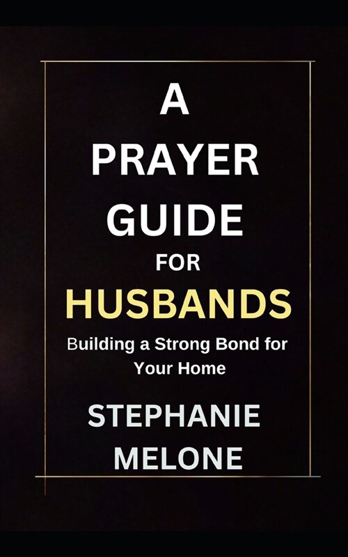 Prayer Guide for Husbands: Building a strong bond for your home (Paperback)