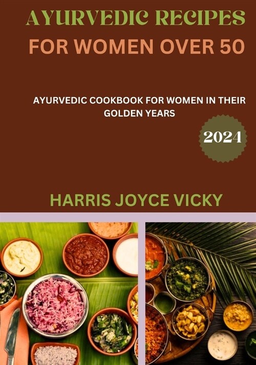 Ayurvedic recipes for women over 50: Ayurvedic Cookbook for Women in Their Golden Years (Paperback)