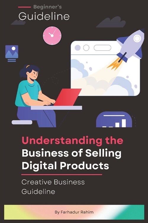 From Idea to Income: Understanding the Business of Selling Digital Products (Paperback)