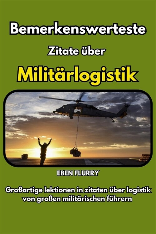 Bemerkenswerteste Zitate ?er Milit?logistik: Gro?rtige lektionen in zitaten ?er logistik von gro?n milit?ischen f?rern (Paperback)