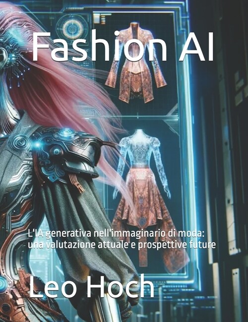 Fashion AI: LIA generativa nellimmaginario di moda: una valutazione attuale e prospettive future (Paperback)