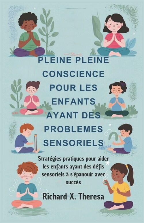 Pleine Pleine Conscience Pour Les Enfants Ayant Des Problemes Sensoriels: Strat?ies pratiques pour aider les enfants ayant des d?is sensoriels ?s? (Paperback)