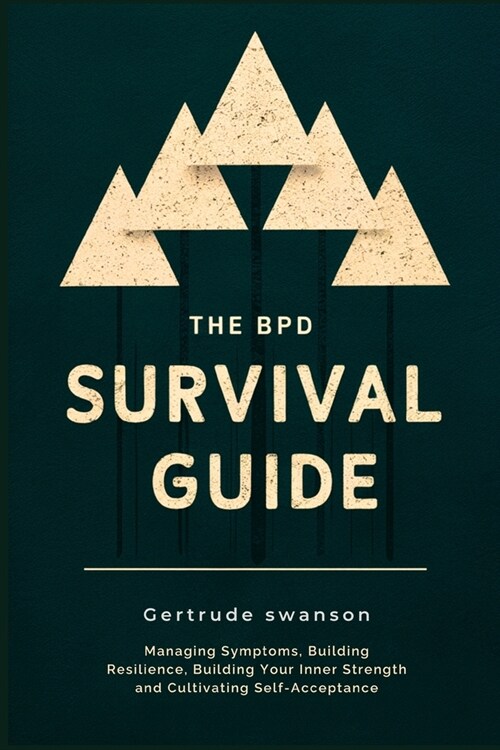 The BPD Survival Guide: Managing Symptoms, Building Resilience, Building Your Inner Strength and Cultivating Self-Acceptance (Paperback)