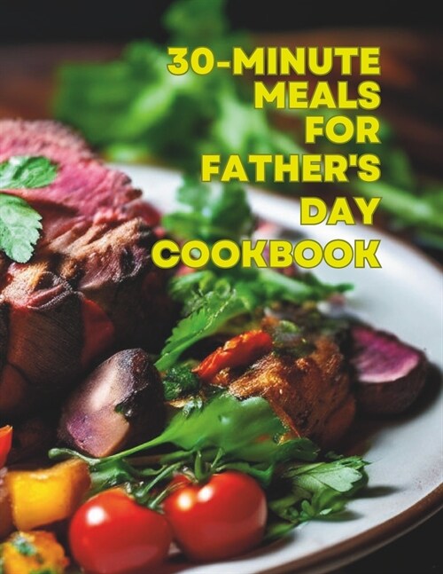 30-Minute Meals For Fathers Day Cookbook (Paperback)