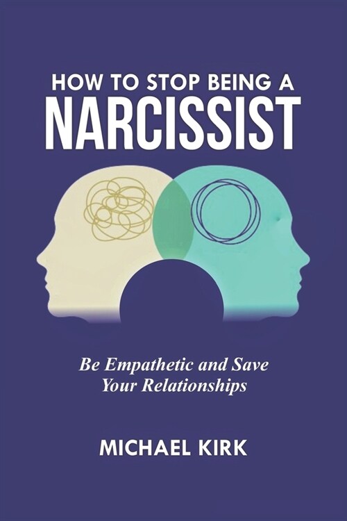 How to Stop Being a Narcissist: Be Empathetic and Save Your Relationships (Paperback)