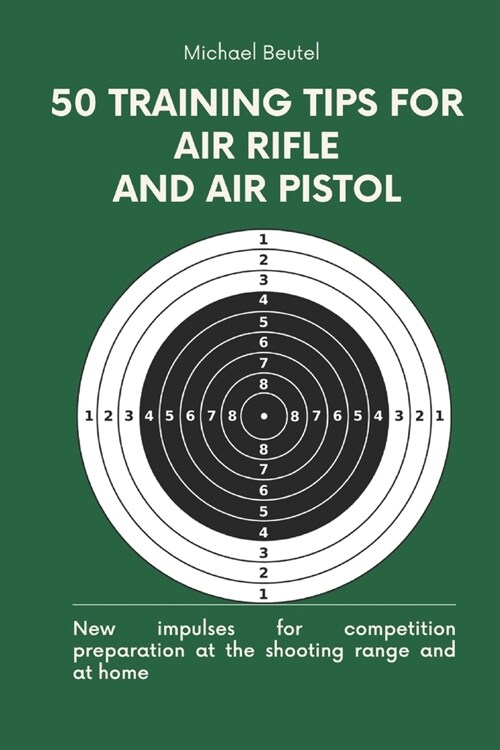 50 training tips for air rifle and air pistol: New impulses for competition preparation at the shooting range and at home (Paperback)