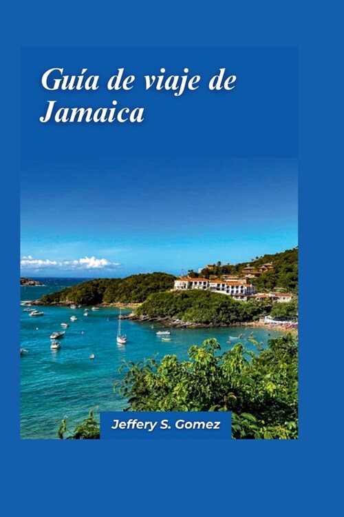 Gu? de viaje de Jamaica 2024: Un mapa gourmet de especialidades regionales y suntuosos restaurantes, deleitandose con la riqueza de sabores patrimon (Paperback)